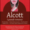 I grandi romanzi: Piccole donne-Piccole donne crescono-Piccoli uomini-I ragazzi di Jo-Un lungo, fatale inseguimento d'amore. Ediz. integrale