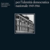 Razionalismo emozionale per l'identità democratica nazionale 1945-1966. Eretici italiani dell'architettura razionalista