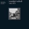 Razionalismi esaltati nostalgici radicali 1967-1973. Eretici italiani dell'architettura razionalista