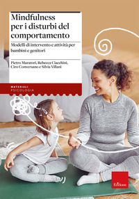Mindfulness per i disturbi del comportamento. Modelli di intervento e attività per bambini e genitori
