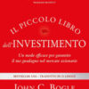 Il piccolo libro dell'investimento. Un modo efficace per garantire il tuo guadagno nel mercato azionario