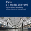 Putin e il mondo che verrà. Storia e politica della Russia nel nuovo contesto internazionale