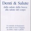 Denti e salute. Dalla salute della bocca alla salute del corpo