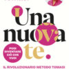 Una nuova te. Il rivoluzionario Metodo Tomasi per la salute delle donne 40+. Menopausa, metabolismo, ormoni, ossa, muscoli, salute cognitiva