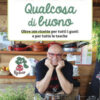 Qualcosa di buono. Oltre 100 ricette per tutti i gusti e per tutte le tasche