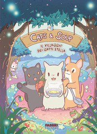 Il villaggio dei gatti stella. Cats & Soup. Ediz. illustrata