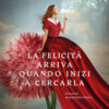 La felicità arriva quando inizi a cercarla
