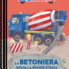 La betoniera ripara la grande strada. Supermacchine. Ediz. a colori