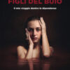 Figli del buio. Il mio viaggio dentro le dipendenze