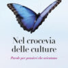 Nel crocevia delle culture. Parole per pensieri che orientano