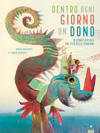 Dentro ogni giorno un dono. 12 piccole storie sul filo delle stagioni. Ediz. a colori