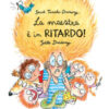 La maestra è in ritardo! Ediz. a colori