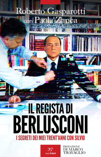 Il regista di Berlusconi. I segreti dei miei trent'anni con Silvio