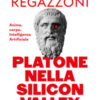 Platone nella Silicon Valley. Anima, corpo, intelligenza artificiale