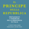 Il principe della Repubblica. Protagonisti e dinamiche della democrazia in Italia