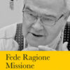 Fede ragione missione. Scritti in onore di mons. Luigi Negri