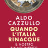 Quando l'Italia rinacque. Il nostro Rinascimento
