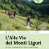 L'Alta Via dei Monti Liguri. Di un cammino e dell'amicizia. 4 settimane a piedi da Ventimiglia a La Spezia