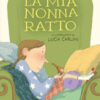 La mia nonna ratto. Ediz. a colori