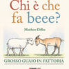 Chi è che fa beee? Grosso guaio in fattoria. Ediz. a colori