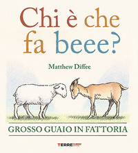 Chi è che fa beee? Grosso guaio in fattoria. Ediz. a colori
