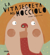 La vita segreta del mocciolo. Ediz. a colori
