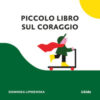 Piccolo libro sul coraggio. Ediz. a colori