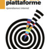 Assalto alle piattaforme. Riprendiamoci internet