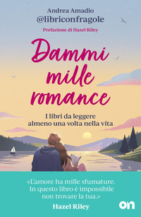 Dammi mille romance. I libri da leggere almeno una volta nella vita