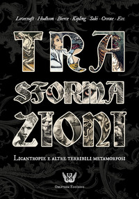 Trasformazioni. Licantropie e altre terribili metamorfosi