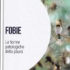 Fobie: Le forme patologiche della paura