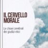 Il cervello morale: le chiavi celebrali dei giudizi etici