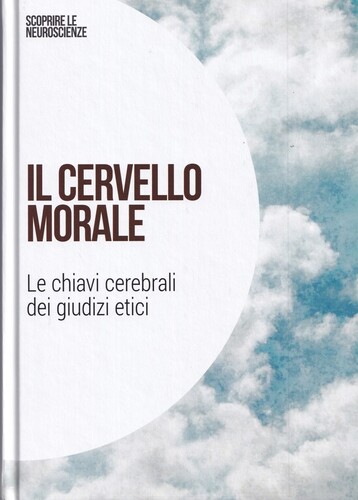 Il cervello morale: le chiavi celebrali dei giudizi etici