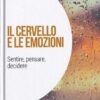 Il cervello e le emozioni : sentire, pensare, decidere