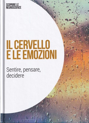 Il cervello e le emozioni : sentire, pensare, decidere
