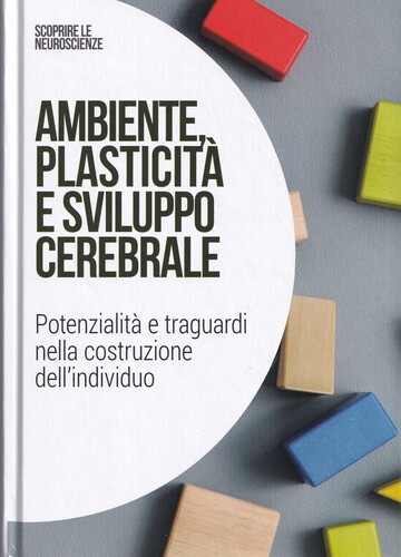 Ambiente, plasticità e sviluppo cerebrale : Potenzialita' e traguardi nella costituzione dell'individuo
