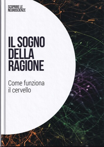 Il sogno della ragione: Come funziona il cervello