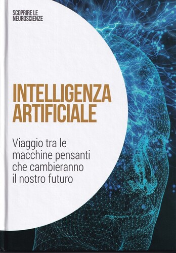 Intelligenza artificiale : Viaggio tre le macchine pensanti che cambieranno il nostro futuro
