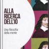 Alla ricerca dellIo : Una filosofia della mente