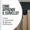 Come apprende il cervello? Principi di neuroscienze da applicare all'educazione