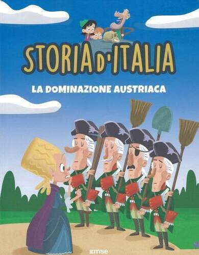Storia d’Italia – La dominazione austriaca: l’Italia sotto il dominio dell’Austria, libro illustrato per bambini e ragazzi