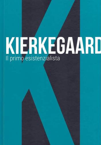 Kierkegaard. Il primo esistenzialista