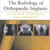 The Radiology of Orthopaedic Implants: An Atlas of Techniques and Assessment