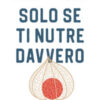 Solo se ti nutre davvero. Quattro settimane per liberarsi dalla vita ultraprocessata e guarire da ansia, stress e infiammazione