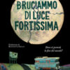 Bruciammo di luce fortissima