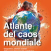 Atlante del caos mondiale. Geopolitica, storia e scenari delle guerre del presente e del futuro
