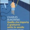 Quello che importa è grattarmi sotto le ascelle. Fernanda Pivano intervista Charles Bukowski