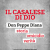 Il casalese di Dio. Don Peppe Diana. Storia. Omicidio. Verità