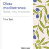 Dieta mediterranea. Realtà, mito, invenzione