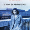 E non scappare mai. Miriam Mafai, i segreti e le lotte nella tempesta della storia